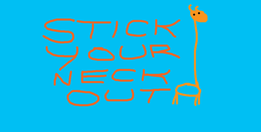 Stick Your Neck Out